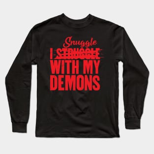 I Snuggle With My Demons Long Sleeve T-Shirt